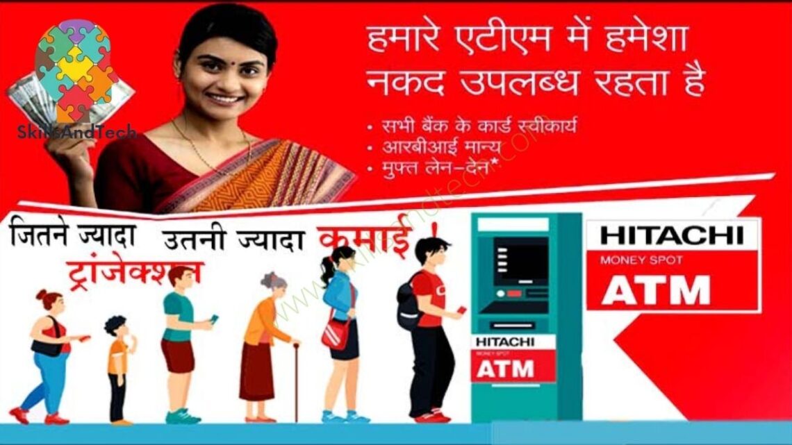 HITACHI ATM Franchise Cost, Profit, Wiki, How to Apply | SkillsAndTech