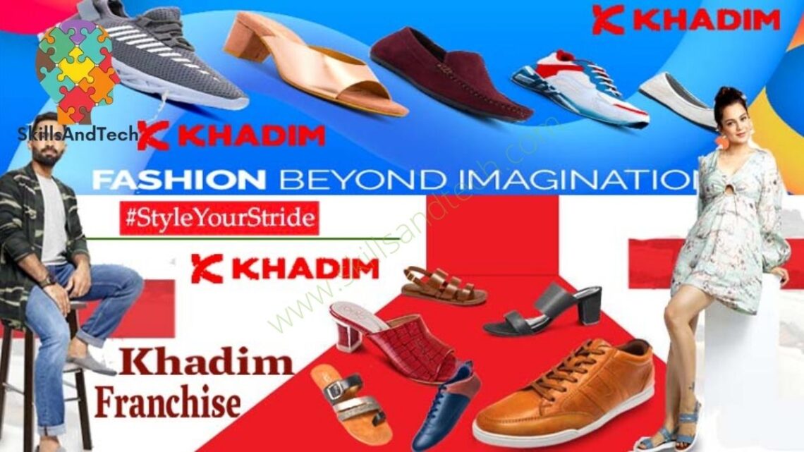 Khadims Franchise Cost Franchise Cost, Profit, Wiki, How to Apply | SkillsAndTech