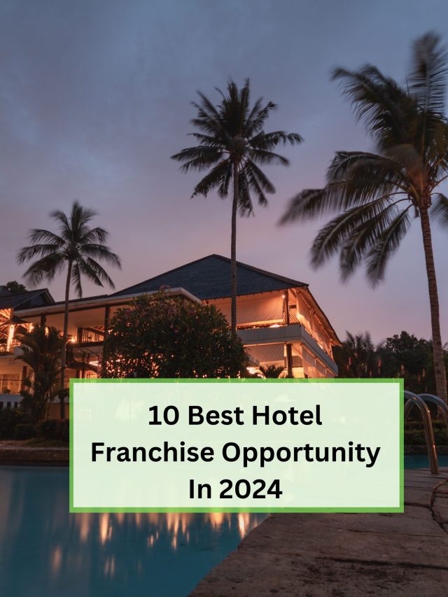 10 Best Hotel Franchise Opportunities 2024